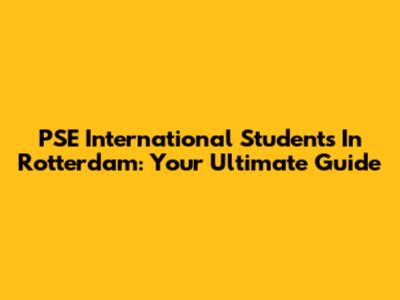 PSE International Students In Rotterdam: Your Ultimate Guide