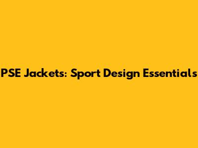 PSE Jackets: Sport Design Essentials