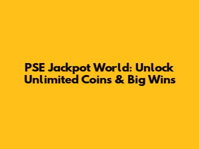 PSE Jackpot World: Unlock Unlimited Coins & Big Wins