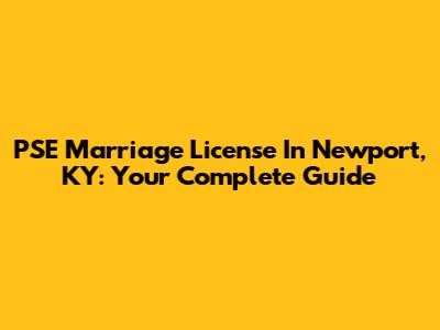 PSE Marriage License In Newport, KY: Your Complete Guide
