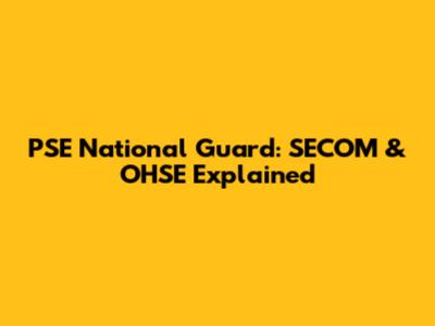 PSE National Guard: SECOM & OHSE Explained