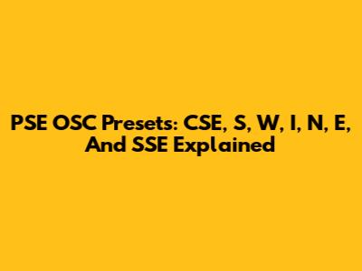 PSE OSC Presets: CSE, S, W, I, N, E, And SSE Explained