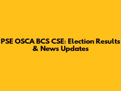 PSE OSCA BCS CSE: Election Results & News Updates