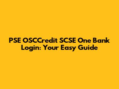 PSE OSCCredit SCSE One Bank Login: Your Easy Guide