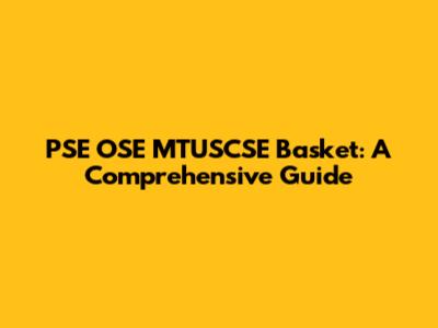 PSE OSE MTUSCSE Basket: A Comprehensive Guide