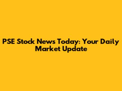 PSE Stock News Today: Your Daily Market Update