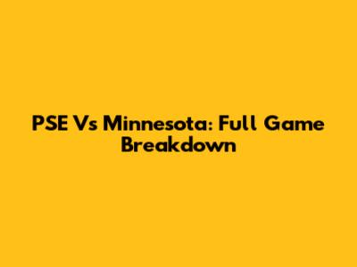 PSE Vs Minnesota: Full Game Breakdown
