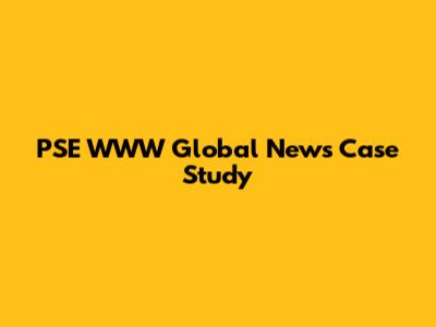 PSE WWW Global News Case Study