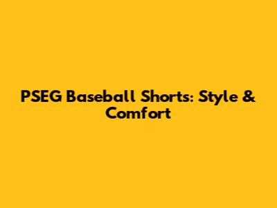 PSEG Baseball Shorts: Style & Comfort