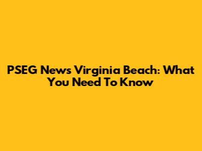 PSEG News Virginia Beach: What You Need To Know