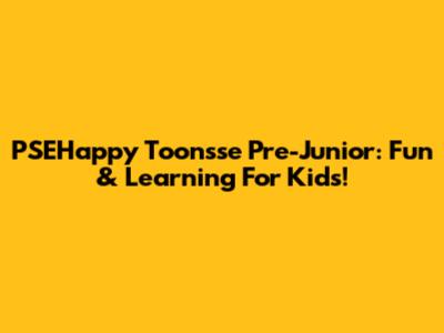 PSEHappy Toonsse Pre-Junior: Fun & Learning For Kids!
