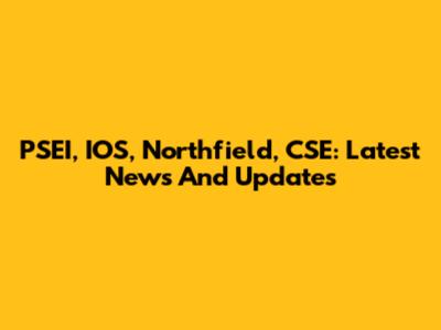 PSEI, IOS, Northfield, CSE: Latest News And Updates