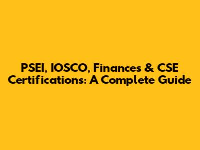 PSEI, IOSCO, Finances & CSE Certifications: A Complete Guide