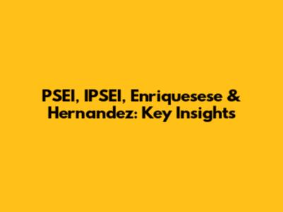 PSEI, IPSEI, Enriquesese & Hernandez: Key Insights