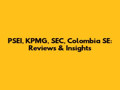 PSEI, KPMG, SEC, Colombia SE: Reviews & Insights