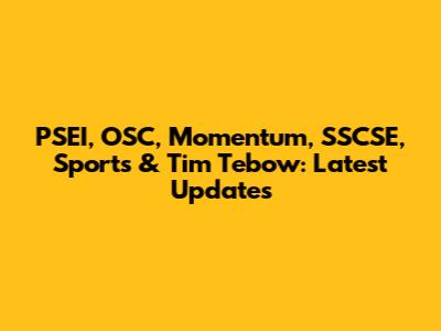 PSEI, OSC, Momentum, SSCSE, Sports & Tim Tebow: Latest Updates