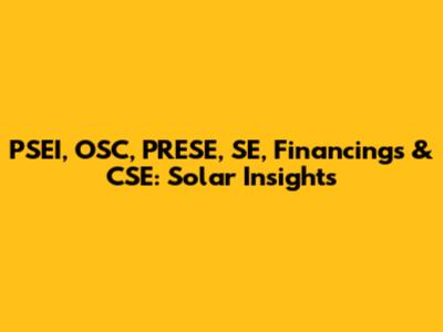 PSEI, OSC, PRESE, SE, Financings & CSE: Solar Insights