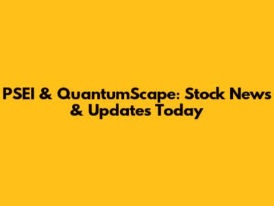 PSEI & QuantumScape: Stock News & Updates Today