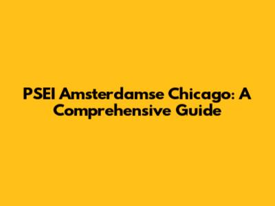PSEI Amsterdamse Chicago: A Comprehensive Guide
