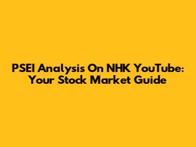 PSEI Analysis On NHK YouTube: Your Stock Market Guide