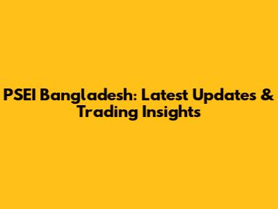 PSEI Bangladesh: Latest Updates & Trading Insights