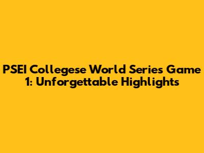 PSEI Collegese World Series Game 1: Unforgettable Highlights