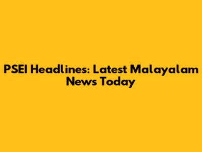 PSEI Headlines: Latest Malayalam News Today