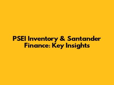 PSEI Inventory & Santander Finance: Key Insights