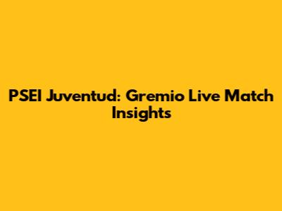 PSEI Juventud: Gremio Live Match Insights
