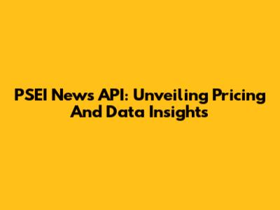 PSEI News API: Unveiling Pricing And Data Insights
