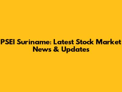 PSEI Suriname: Latest Stock Market News & Updates