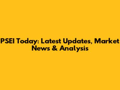 PSEI Today: Latest Updates, Market News & Analysis