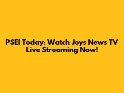 PSEI Today: Watch Joys News TV Live Streaming Now!