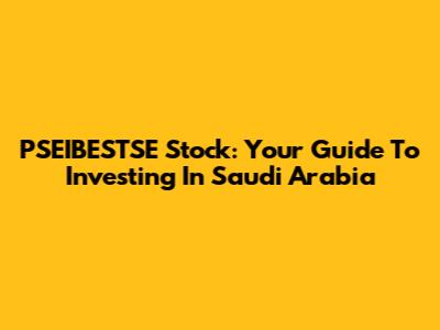 PSEIBESTSE Stock: Your Guide To Investing In Saudi Arabia