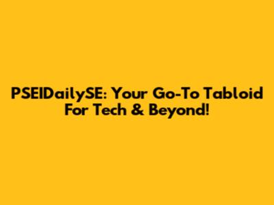PSEIDailySE: Your Go-To Tabloid For Tech & Beyond!