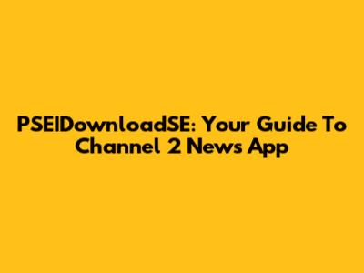 PSEIDownloadSE: Your Guide To Channel 2 News App