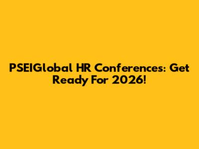 PSEIGlobal HR Conferences: Get Ready For 2026!