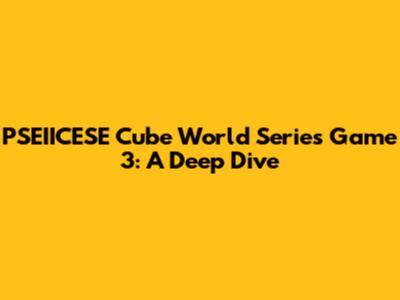 PSEIICESE Cube World Series Game 3: A Deep Dive