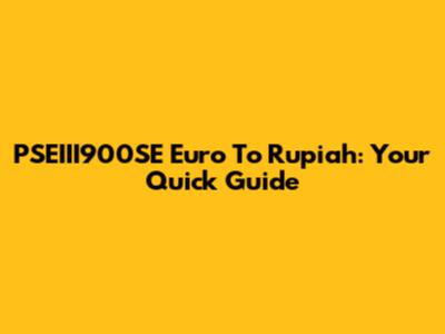 PSEIII900SE Euro To Rupiah: Your Quick Guide