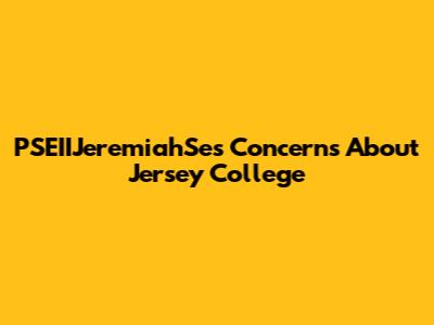 PSEIIJeremiahSe's Concerns About Jersey College