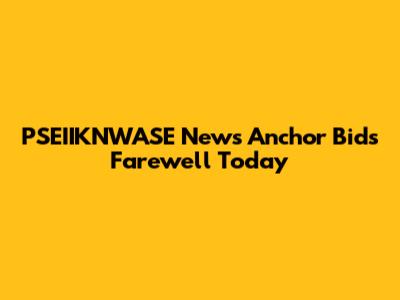 PSEIIKNWASE News Anchor Bids Farewell Today