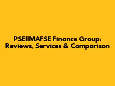 PSEIIMAFSE Finance Group: Reviews, Services & Comparison