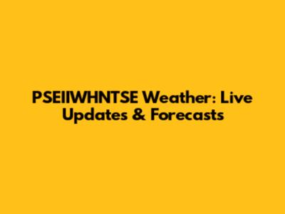 PSEIIWHNTSE Weather: Live Updates & Forecasts