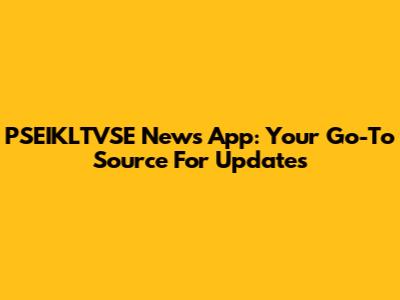 PSEIKLTVSE News App: Your Go-To Source For Updates
