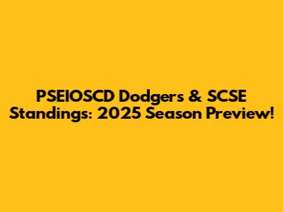 PSEIOSCD Dodgers & SCSE Standings: 2025 Season Preview!