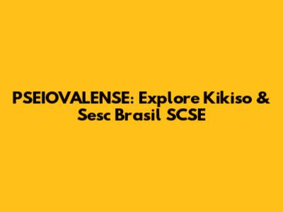 PSEIOVALENSE: Explore Kikiso & Sesc Brasil SCSE