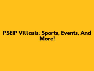 PSEIP Villasis: Sports, Events, And More!