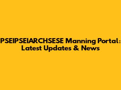 PSEIPSEIARCHSESE Manning Portal: Latest Updates & News