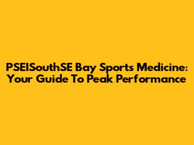 PSEISouthSE Bay Sports Medicine: Your Guide To Peak Performance