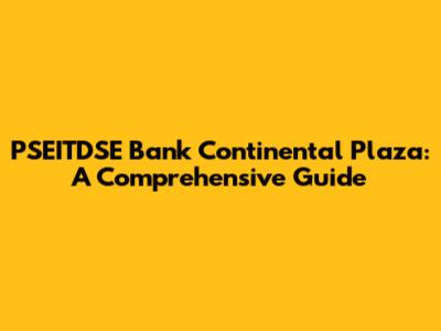 PSEITDSE Bank Continental Plaza: A Comprehensive Guide